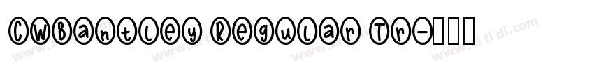 CWBantley Regular Tr字体转换